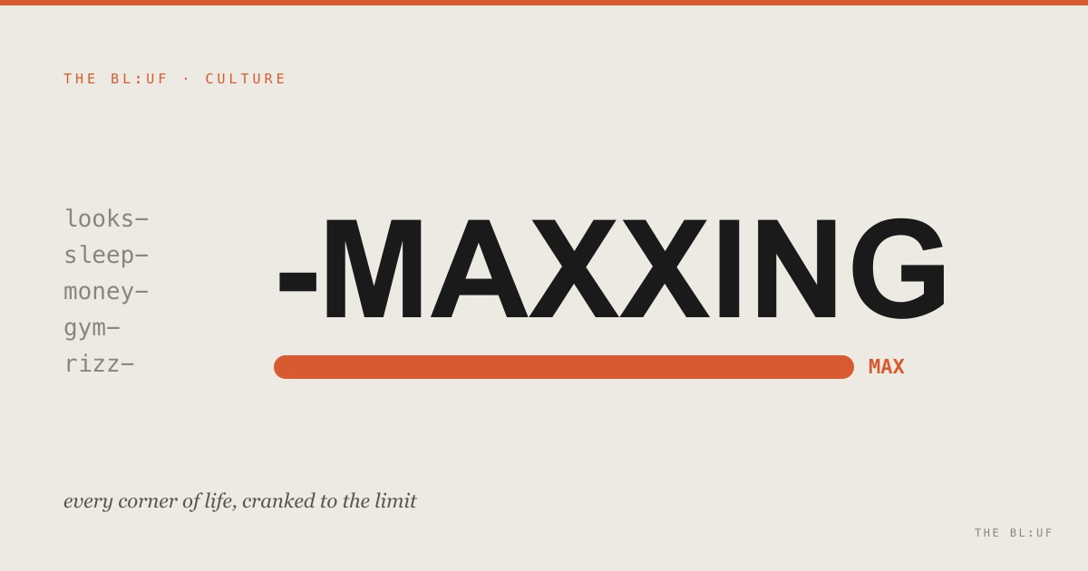 Everything Is -Maxxing Now