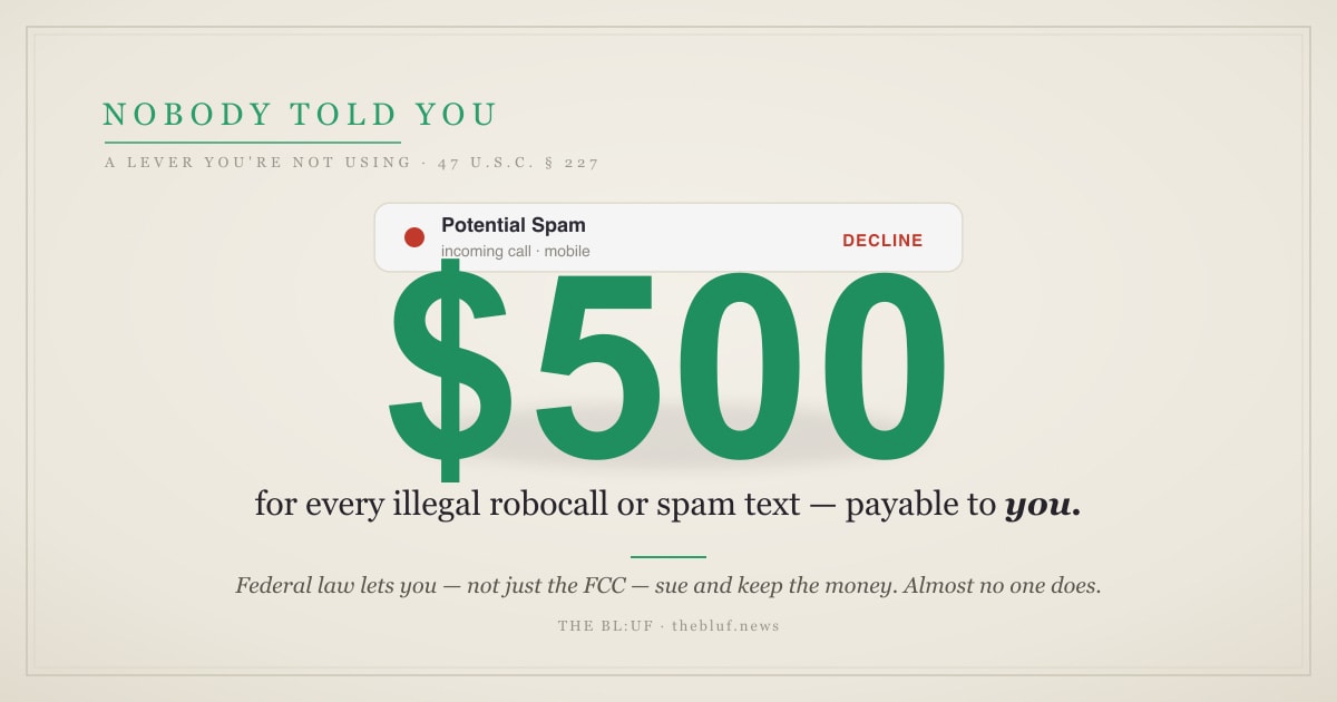 That Illegal Robocall or Spam Text Is Worth $500 — and Federal Law Lets You, Not Just the FCC, Collect It.