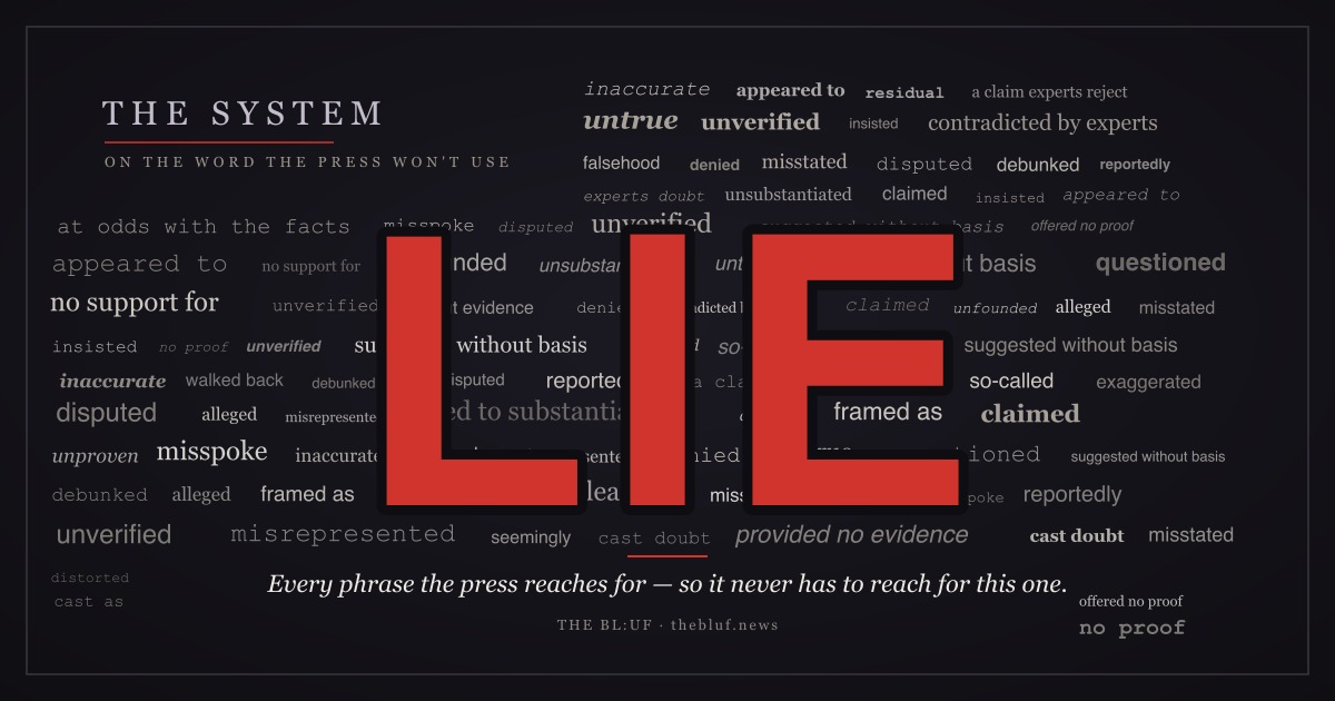 A crimson “LIE” over a dense cloud of the euphemisms newsrooms print instead — “misspoke,” “unverified,” “no support for,” “at odds with the facts.”